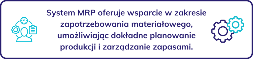 System MRP oferuje wsparcie w zakresie zapotrzebowania materiałowego