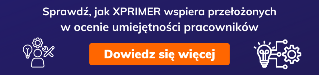 Sprawdź, jak XPRIMER wspiera przełożonych w ocenie umiejętności pracowników