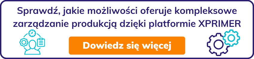 Sprawdź, jakie możliwości oferuje kompleksowe zarządzanie produkcją dzięki platformie XPRIMER