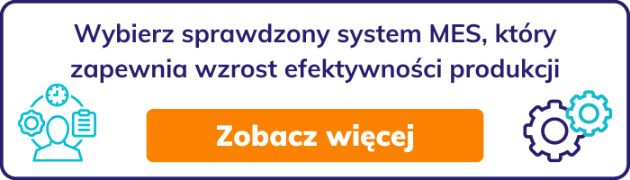 Wybierz sprawdzony system MES, który zapewnia wzrost efektywności produkcji