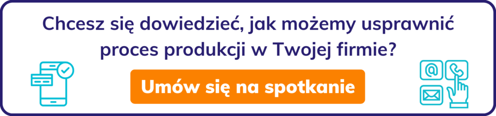 Chcesz się dowiedzieć, jak możemy usprawnić proces produkcji w Twojej firmie